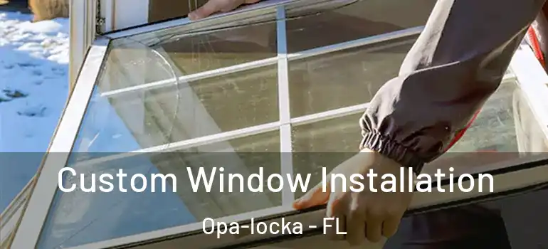 Custom Window Installation Opa-locka - FL