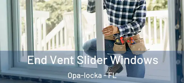 End Vent Slider Windows Opa-locka - FL