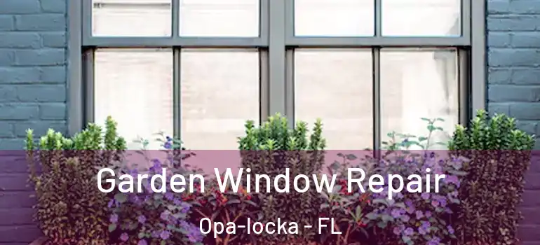 Garden Window Repair Opa-locka - FL