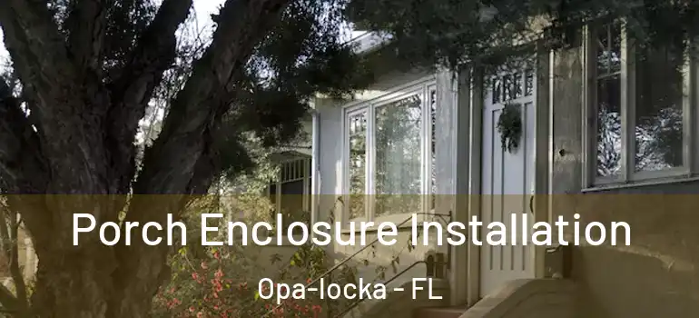 Porch Enclosure Installation Opa-locka - FL
