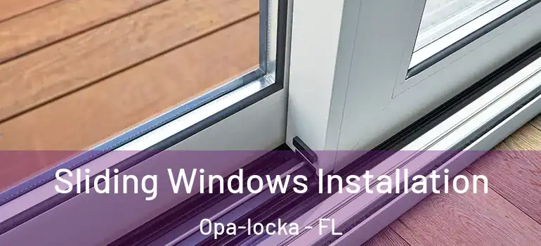 Sliding Windows Installation Opa-locka - FL