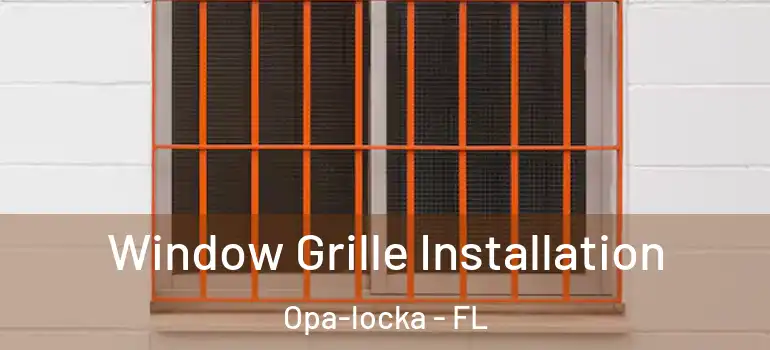 Window Grille Installation Opa-locka - FL