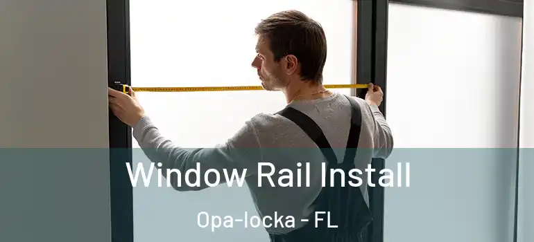 Window Rail Install Opa-locka - FL